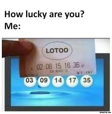 How Lucky Are You Lotto Ticket Meme Memezila Com