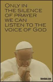  Only In Silence Of Prayer We Can Listen To God Voice Pope Francis Pope Francis Quotes Pope Francis Pope Quotes