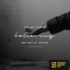◄ what does 2 corinthians 5:7 mean? For We Live By Believing And Not By Seeing 2 Corinthians 5 7 Sunday Social