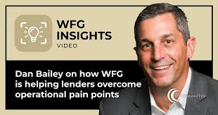WFG Lender Services' SVP Dan Bailey discusses how WFG is helping lenders  overcome operational pain points