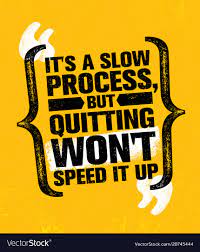 Its A Slow Process But Quitting Wont Speed It Up Vector Image