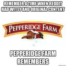 Submitted 6 years ago by phishy042rectal exam bot. Meme History Pepperidge Farm Remembers By Russell Ramoran Medium