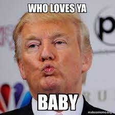 Who Loves Ya Baby Donald Trump Kissing Make A Meme