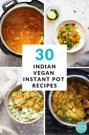 30 Instant Pot Vegan Indian Recipes Indian Instant Pot Recipes V Instant Pot Recipes Vegetarian Indian Food Recipes Vegetarian Vegan Instant Pot Recipes
