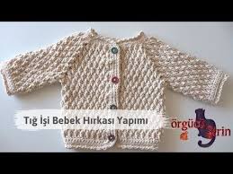 Tig Isi Bebek Hirkasi Yapimi Orgu Modelleri Youtube Bebek Kazak Modelleri Kolay Tig Isi Bebek Kazaklari