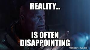 Maybe you would like to learn more about one of these? Reality Is Often Disappointing Thanos Impossible Make A Meme