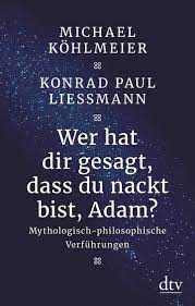 Wer hat dir gesagt, dass du nackt bist, Adam?: Mythologisch-philosophische  Verführungen by Michael Köhlmeier | Goodreads