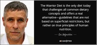 A simple program for both men and women that identifies common estrogen . Ori Hofmekler Quote The Warrior Diet Is The Only Diet Today That Challenges