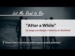 After A While By Jorge Luis Borges Veronica A Shoffstall Let Me Read To You Youtube Poems Let It Be Reading