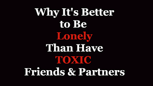 Some fear it so much they settle and keep people that don't deserve a spot in their life hanging around. Why It S Better To Be Lonely Than Have Toxic Relationships Womenworking