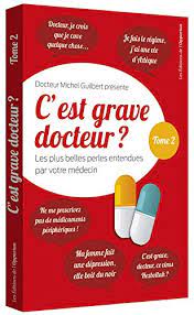 Il est aussi de très bons conseils et extrêmement honnête. C Est Grave Docteur Tome 2 Les Plus Belles Perles Entendues Par Votre Medecin Amazon De Guilbert Michel Rouillon Jean Michel Nourrisson Pierre Hugo Chartier Bruno Fremdsprachige Bucher