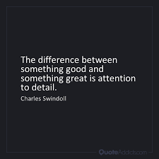 The Difference Between Something Good And Something Great Is Attention To Detail Charles R Swindoll Good Great Inspire Relishthisjourney Difference Qu