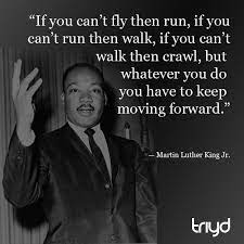 We did not find results for: Mlk Quote If You Can T Fly Then Run If You Can T Run Then Walk If You Can T Walk Then Crawl But In 2021 Mlk Quotes Martin Luther King Jr Quotes Ways