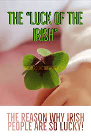 (this etymology is missing or incomplete. Irish Luck What Is The True Meaning Behind The Luck Of The Irish