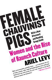 Female Chauvinist Pigs | Book by Ariel Levy | Official Publisher Page |  Simon & Schuster