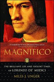 Magnifico The Brilliant Life And Violent Times Of Lorenzo De Medici Unger Miles J 9780743254359 Books Amazon Ca