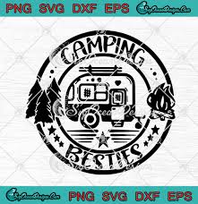Camping Besties Outdoor Camping Camper Camping Lovers Happy Summer Holiday Svg Png Eps Dxf Cricut File Silhouette Art Svg Png Eps Dxf Cricut Silhouette Designs Digital Download