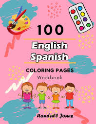 This free audio lesson is on colors in spanish. 100 English Spanish Coloring Pages Workbook Awesome Coloring Book For Kids Jones Randall 9781097827329 Amazon Com Books