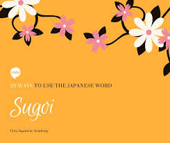 20 Ways to use the Japanese Word: すごい (Sugoi)!
