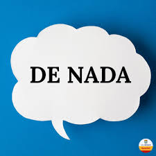 ✨ De nada ✨ 🔹 Meaning: A polite response when someone says “gracias”  (thank you). 🔹 Literal Translation: “Of nothing” – as in, “It was  nothing!” 🗣️ Example: — Gracias por tu