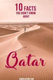 Top 10 Interesting Facts About Qatar That Will Awake Your Curiosity Qatar Travel Travel Facts 10 Interesting Facts