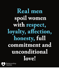 Top 100 quotes about love. Love And Loyalty Quotes And Real Men Spoil Women With Respect Loyalty Affection Honesty Full
