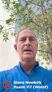 Open your Bible to Psalm 117. , Steve Newkirk (Dakar, Senegal) reads Psalm  117 in Wolof.