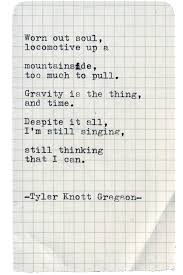 Poems are more than song lyrics, often more complex and certainly more independent—take the music away from most pop song lyrics and they collapse into something very thin, almost transparent. Poet Tyler Knott Gregson Explores His Creative Process From Haiku To Song Spotify