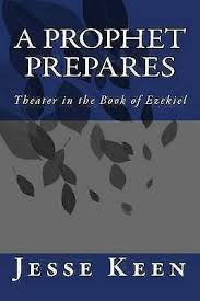 A Prophet Prepares: Theater in the Book of Ezekiel by Jesse Keen (Paperback 