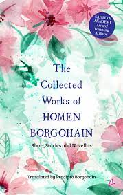 It consists of two novellas and 12 short stories which beautifully highlight the culture of assam, humanity and love. The Collected Works Of Homen Borgohain By Homen Borgohain