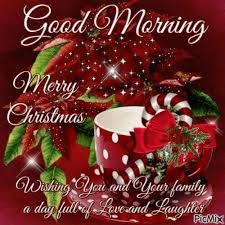 Good Morning And Merry Christmas Wishing You And Your Family A Day Full Of Love And Laug Good Morning Christmas Merry Christmas Wishes Merry Christmas Gif
