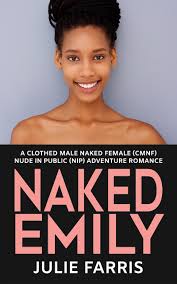 Naked Emily: A Clothed Male Naked Female (CMNF) Nude in Public (NIP) Erotic  Romance by Julie Farris | Goodreads