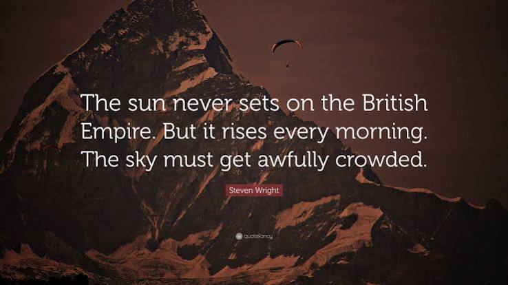 Steven Wright Quote: “The sun never sets on the British Empire. But it rises every morning.