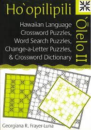 This makes some easier and faster to solve than others. Ho Opilipili Olelo Ii Hawaiian Language Crossword Puzzles Word Search Puzzles Change A Letter Puzzles And Crossword Dictionary Uh Press