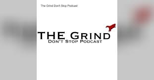 The Grind Don't Stop Podcast