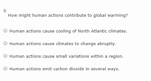 This has resulted in an increase in the melting of glaciers, which have led to an increase in the sea level. How Might Human Actions Contribute To Global Warming Human Actions Cause Cooling Of North Atlantic Brainly Com