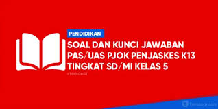 Soal Dan Kunci Jawaban Pas Kelas 5 Semester 1 Pjok Penjaskes Kurikulum 2013 Tekno Banget