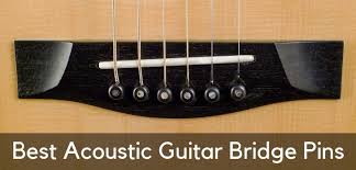 5 Best Acoustic Guitar Bridge Pins That Provide A Rich Sound