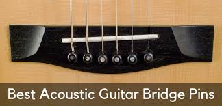 5 best acoustic guitar bridge pins that provide a rich sound