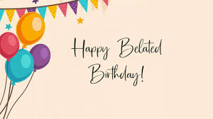 Maybe you would like to learn more about one of these? 100 Belated Birthday Wishes And Messages Wishesmsg