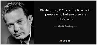 This george washington quotes collection will help you adopt some of his leadership george washington led a remarkable life. David Brinkley Quote Washington D C Is A City Filled With People Who Believe