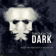 Through the Dark (Music for Positivity & Motivation)