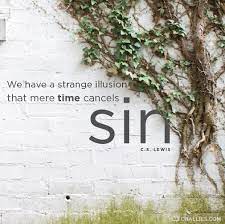 We Have A Strange Illusion That Mere Time Cancels Sin C S Lewis Cs Lewis Quotes Christian Quotes Inspirational Scripture