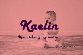 Pemberian nama bayi perempuan haruslah indah dan penuh makna. Arti Nama Kaelin Dan Rangkaian Namanya Tanya Nama