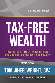 In the book, tom states that the irs has written the tax code in a way to save us money. Tax Free Wealth How To Build Massive Wealth By Permanently Lowering Your Taxes Rich Dad Advisors Amazon De Wheelwright Tom Fremdsprachige Bucher