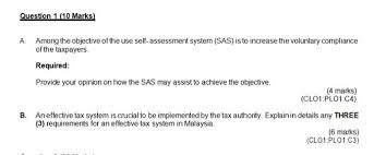 Under the self assessment system, the burden of computing the taxpayer's liability is shifted from the inland revenue board (irb) to the taxpayer and accordingly, taxpayers are expected to compute their tax liability based on the tax laws, guidelines and rulings issued by the irb. Solved Question 1 10 Marks A Among The Objective Of The Chegg Com