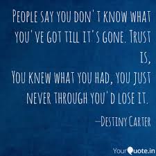 Regret quotes lost love quotes lost friendship quotes don't know quotes sad depressing quotes. People Say You Don T Know Quotes Writings By Destiny Carter Yourquote