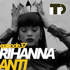 Brooding, erotic, and deceptively diverse, anti coolly jumps from oozing slow. Tunedig Episode 37 Rihanna S Anti Tunedig