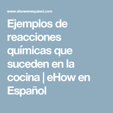 Estamos rodeados por reacciones químicas; Ejemplos De Reacciones Quimicas Que Suceden En La Cocina Reacciones Quimicas Quimica Sucede