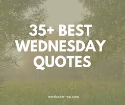 As you know, some people prefer to share quotes with the images. 35 Best Wednesday Quotes Sayings To Motivate You